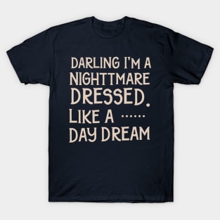 darling i'm a nightmare dressed like a daydream T-Shirt